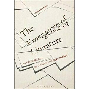 Emergence of Literature. An Archaeology of Modern Literary Theory, Hardback - Jacob Bittner imagine