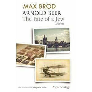 Arnold Beer. The Fate of a Jew, Paperback - Max Brod imagine