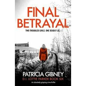 Final Betrayal. An absolutely gripping crime thriller, Paperback - Patricia Gibney imagine