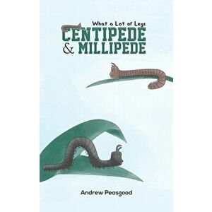 Centipede & Millipede. What a Lot of Legs, Paperback - Andrew Peasgood imagine