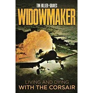 Widowmaker. Living and Dying with the Corsair, Hardback - Tim Hillier-Graves imagine