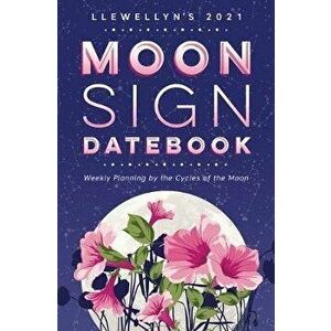 Llewellyn's 2021 Moon Sign Datebook. Weekly Planning by the Cycles of the Moon, Paperback - Llewellyn Publications imagine