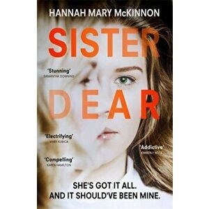 Sister Dear. The crime thriller in 2020 that will have you OBSESSED, Paperback - Hannah Mary Mckinnon imagine