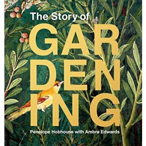 The Story of Gardening, Hardcover - Penelope Hobhouse imagine