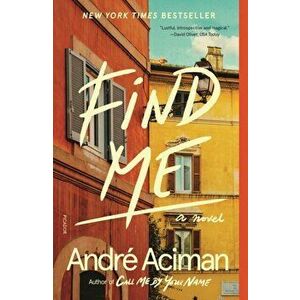 Find Me. A Novel, Paperback - Andre Aciman imagine