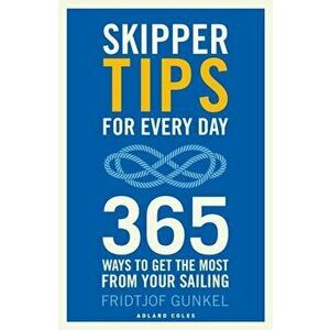 Skipper Tips for Every Day. 365 ways to get the most from your sailing, Paperback - Fridtjof Gunkel imagine