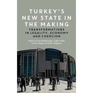 Turkey's New State in the Making. Transformations in Legality, Economy and Coercion, Hardback - *** imagine