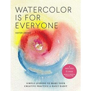 Watercolor Is for Everyone, Paperback - Kateri Ewing imagine