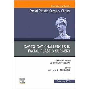 Day-to-day Challenges in Facial Plastic Surgery, An Issue of Facial Plastic Surgery Clinics of North America, Hardback - *** imagine