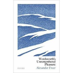 Wordsworth's Unremembered Pleasure, Hardback - Alexander Freer imagine