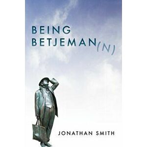 Being Betjeman, Paperback - Jonathan Smith imagine