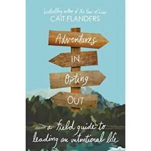 Adventures in Opting Out: A Field Guide to Leading an Intentional Life, Hardcover - Cait Flanders imagine