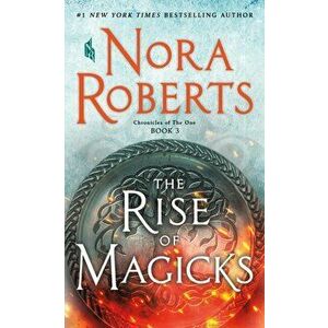 Rise of Magicks. Chronicles of The One, Book 3, Paperback - Nora Roberts imagine