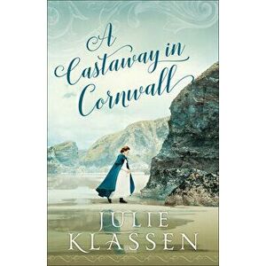 A Castaway in Cornwall, Paperback - Julie Klassen imagine