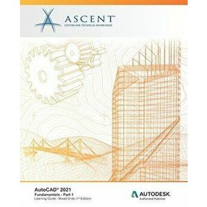 AutoCAD 2021: Fundamentals - Part 1 (Mixed Units): Autodesk Authorized Publisher, Paperback - *** imagine