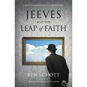 Jeeves and the Leap of Faith: A Novel in Homage to P. G. Wodehouse, Hardcover - Ben Schott imagine