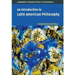 Introduction to Latin American Philosophy, Hardback - Susana Nuccetelli imagine
