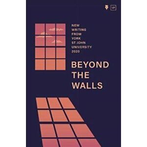 Beyond the Walls 2020. New Writing from York St John University, Paperback - *** imagine