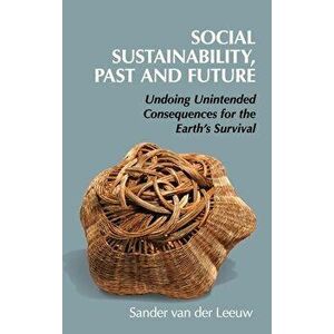 Social Sustainability, Past and Future, Hardcover - Sander Van Der Leeuw imagine