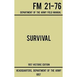 Survival - Army FM 21-76 (1957 Historic Edition): Department Of The Army Field Manual, Hardcover - *** imagine