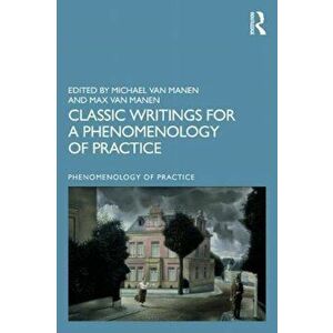 Classic Writings for a Phenomenology of Practice, Paperback - *** imagine