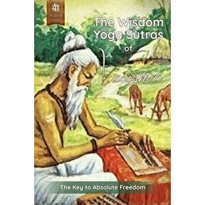 The Wisdom Yoga Sutras of Vasishta: The Key to Absolute Freedom, Paperback - Lalita Devi imagine