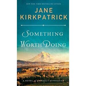 Something Worth Doing, Hardcover - Jane Kirkpatrick imagine