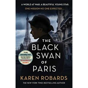 Black Swan of Paris. The heart-breaking, gripping historical thriller for fans of Heather Morris, Hardback - Karen Robards imagine