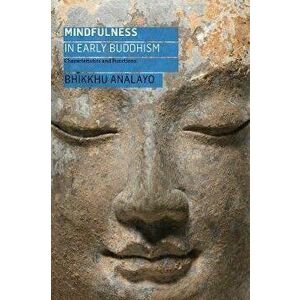 Mindfulness in Early Buddhism. Characteristics and Functions, Paperback - Bhikkhu Analayo imagine
