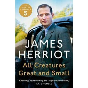 All Creatures Great and Small. The Classic Memoirs of a Yorkshire Country Vet, Paperback - James Herriot imagine
