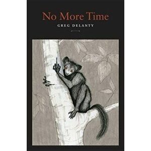 No More Time, Paperback - Greg Delanty imagine