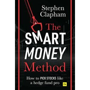 The Smart Money Method: How to Pick Stocks Like a Hedge Fund Pro, Paperback - Stephen Clapham imagine