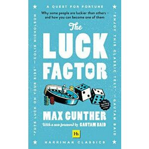 The Luck Factor (Harriman Classics): Why Some People Are Luckier Than Others and How You Can Become One of Them (Harriman Classics) - Max Gunther imagine