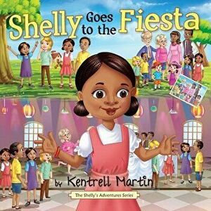 Shelly Goes to the Fiesta, Paperback - Kentrell Martin imagine