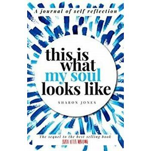 This is What My Soul Looks Like. The Burn After Writing Sequel. A Journal of Self Reflection., Paperback - Sharon Jones imagine
