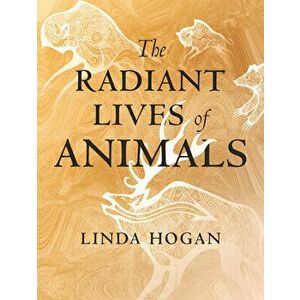 The Radiant Lives of Animals, Hardcover - Linda Hogan imagine