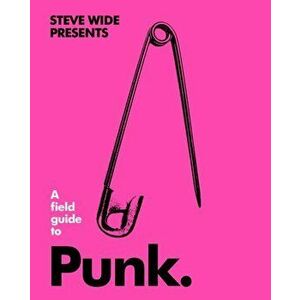 Field Guide to Punk, Hardback - Steve Wide imagine