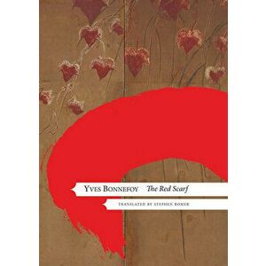 The Red Scarf: Followed by 'two Stages' and Additional Notes, Hardcover - Yves Bonnefoy imagine