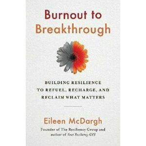 Burnout to Breakthrough, Paperback - Eileen McDargh imagine