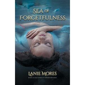 Sea of Forgetfulness, Paperback - Lanie Mores imagine
