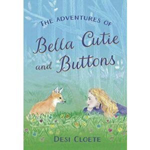 Adventures of Bella Cutie and Buttons, Paperback - Desi Cloete imagine