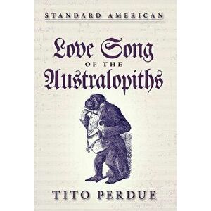 Love Song of the Australopiths, Hardcover - Tito Perdue imagine