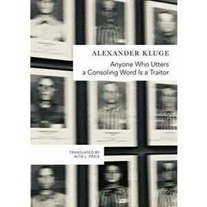 Anyone Who Utters a Consoling Word Is a Traitor: 48 Stories for Fritz Bauer, Hardcover - Alexander Kluge imagine