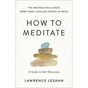 How to Meditate: A Guide to Self-Discovery, Paperback - Lawrence Leshan imagine