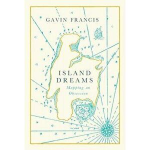 Island Dreams. Mapping an Obsession, Hardback - Gavin Francis imagine