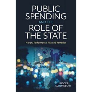 Public Spending and the Role of the State. History, Performance, Risk and Remedies, Paperback - Ludger Schuknecht imagine