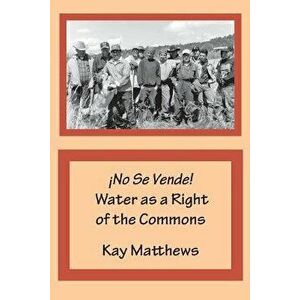 ¡No Se Vende! Water as a Right of the Commons, Paperback - Kay Matthews imagine