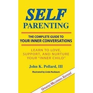 SELF-Parenting: : The Complete Guide to Your Inner Conversations, Hardcover - John K. Pollard imagine