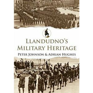 Llandudno's Military Heritage, Paperback - Adrian Hughes imagine