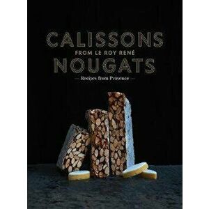 Calissons Nougats from Le Roy Rene, Hardback - Marie-Catherine de La Roche imagine